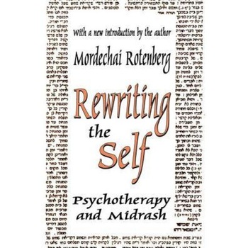 Rewriting the Self: Psychotherapy and Midrash - Mordechai Rotenberg (Author) Rewriting the Self: Psychotherapy and Midrash - Mordechai Rotenberg (Author)
