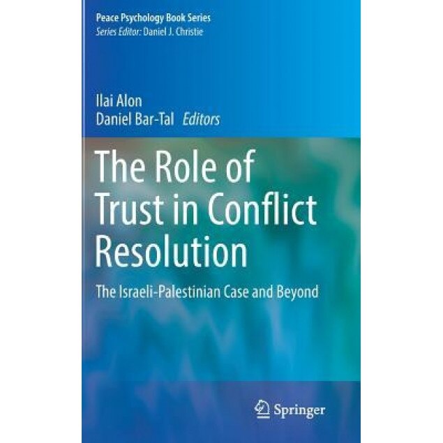 The Role of Trust in Conflict Resolution: The Israeli-Palestinian Case and Beyond - Ilai Alon (Editor)