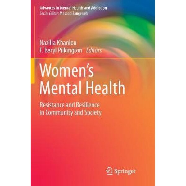 Women's Mental Health: Resistance and Resilience in Community and Society - Nazilla Khanlou (Editor)