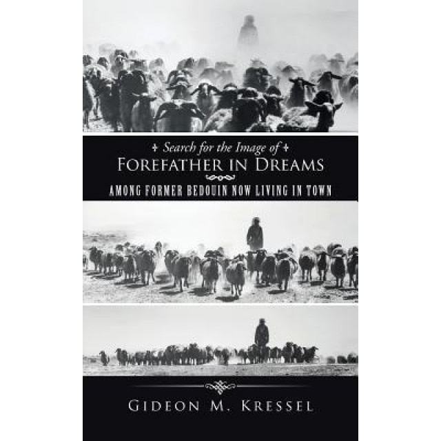 Search for the Image of Forefather in Dreams: Among Former Bedouin Now Living in Town - Gideon M. Kressel (Author)