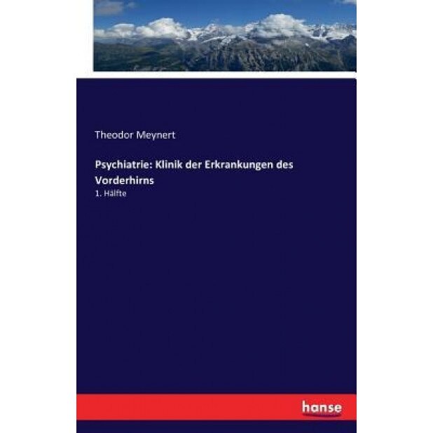 Psychiatrie: Klinik Der Erkrankungen Des Vorderhirns - Theodor Meynert (Author)