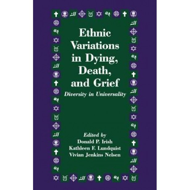 Ethnic Variations in Dying, Death and Grief: Diversity in Universality - Donald P. Irish (Editor)