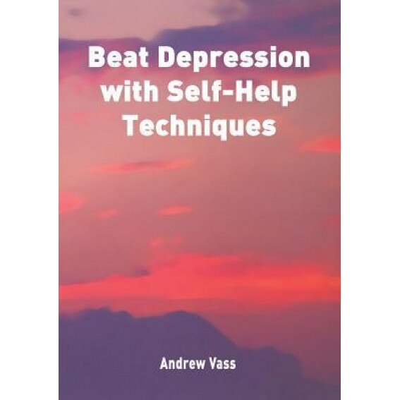 Beat Depression with Self Help Techniques - Andrew Vass (Author)