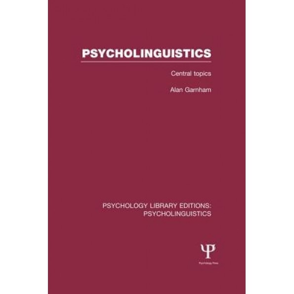 Psycholinguistics (Ple: Psycholinguistics): Central Topics - Alan Garnham (Author)