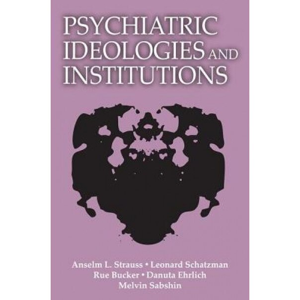 Psychiatric Ideologies and Institutions - Anselm L. Strauss (Author)