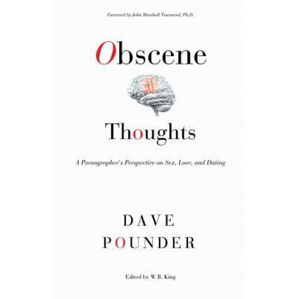 Obscene Thoughts: A Pornographer's Perspective on Sex, Love, and Dating - Dave Pounder (Author)