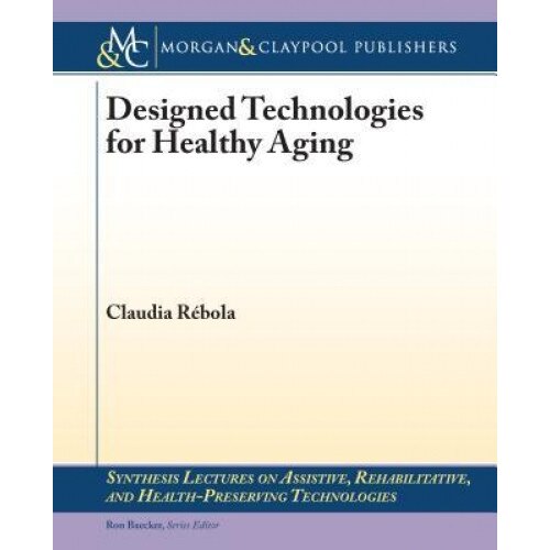 Designed Technologies for Healthy Aging - Claudia Rebola (Author)
