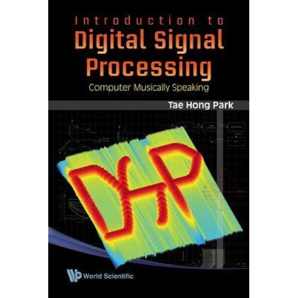 Introduction to Digital Signal Processing: Computer Musically Speaking - Tae Hong Park (Author)