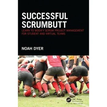 Successful Scrumbutt: Learn to Modify Scrum Project Management for Student and Virtual Teams - Noah Dyer (Author) Successful Scrumbutt: Learn to Modify Scrum Project Management for Student and Virtual Teams - Noah Dyer (Author)