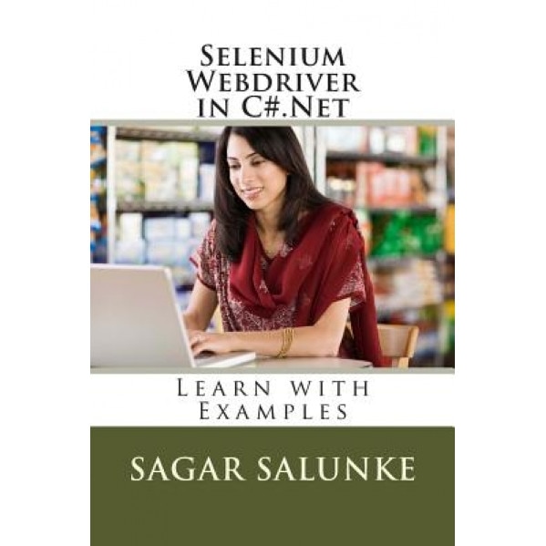 Selenium Webdriver in C#.Net: Learn with Examples - MR Sagar Salunke (Author)