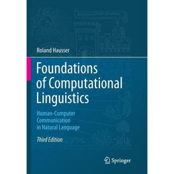 Foundations of Computational Linguistics: Human-Computer Communication in Natural Language - Roland Hausser (Author)