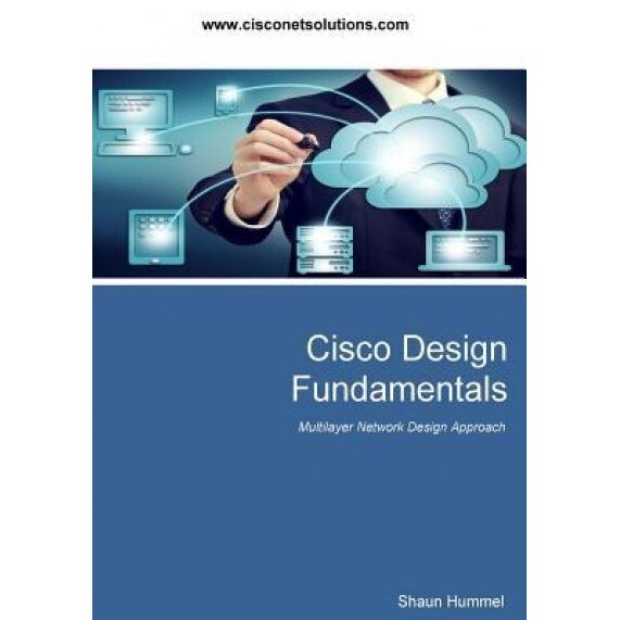 Cisco Design Fundamentals: Multilayered Design Approach for Network Engineers - Shaun L. Hummel (Author)