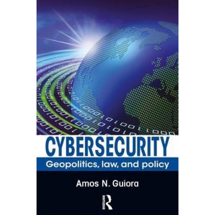 Cyber-Security: Geo-Politics, Law and Policy, Amos N. Guiora (Author)