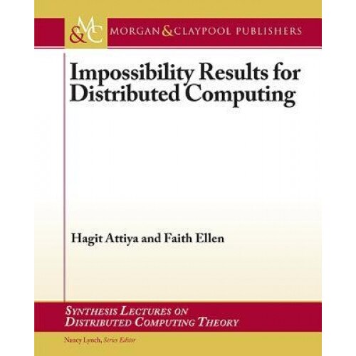 Impossibility Results for Distributed Computing - Hagit Attiya (Author)