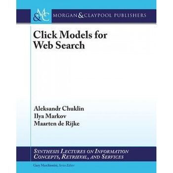 Click Models for Web Search - Aleksandr Chuklin (Author) Click Models for Web Search - Aleksandr Chuklin (Author)
