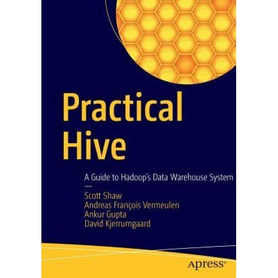 Practical Hive: A Guide to Hadoop's Data Warehouse System - Scott Shaw (Author)