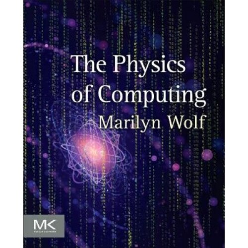 The Physics of Computing - Marilyn Wolf (Author)