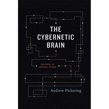 The Cybernetic Brain: Sketches of Another Future - Andrew Pickering (Author) The Cybernetic Brain: Sketches of Another Future - Andrew Pickering (Author)