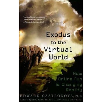 Exodus to the Virtual World: How Online Fun Is Changing Reality - Edward Castronova (Author) Exodus to the Virtual World: How Online Fun Is Changing Reality - Edward Castronova (Author)