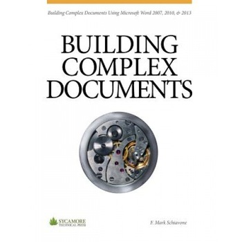Building Complex Documents: Using Microsoft Word 2007, 2010, and 2013 - F. Mark Schiavone (Author) Building Complex Documents: Using Microsoft Word 2007, 2010, and 2013 - F. Mark Schiavone (Author)
