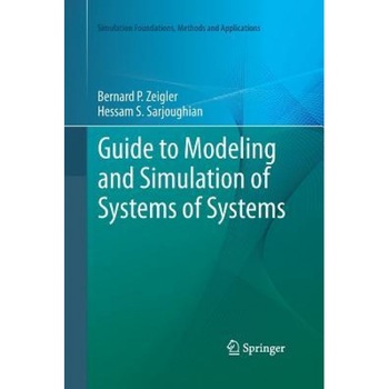 Guide to Modeling and Simulation of Systems of Systems - Bernard P. Zeigler (Author) Guide to Modeling and Simulation of Systems of Systems - Bernard P. Zeigler (Author)