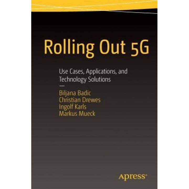 Rolling Out 5g: Use Cases, Applications, and Technology Solutions - Markus Mueck (Author)