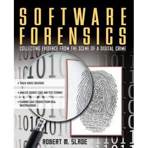 Software Forensics: Collecting Evidence from the Scene of a Digital Crime - Robert M. Slade (Author)