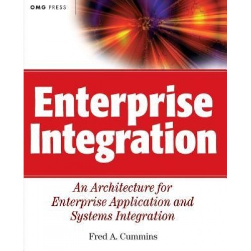 Enterprise Integration: An Architecture for Enterprise Application and Systems Integration - Fred A. Cummins (Author)
