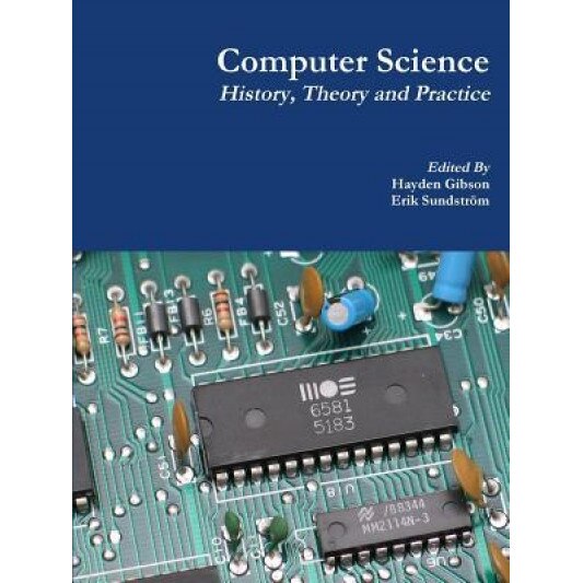 Computer Science: History, Theory and Practice - Hayden Gibson (Author)