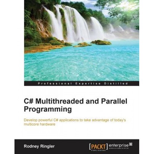 C# Multithreaded and Parallel Programming - Rodney Ringler (Author)
