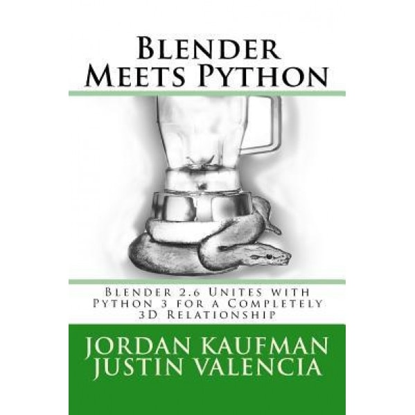 Blender Meets Python: Blender 2.6 Unites with Python 3 for a Completely 3D Relationship - Jordan Kaufman (Author)