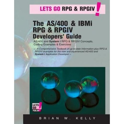The AS/400 & IBM I RPG & Rpgiv Programming Guide: AS/400 and IBM I RPG & RPG IV Concepts, Coding Examples & Exercises, Brian W. Kelly (Author)