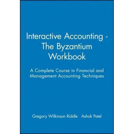 Interactive Accounting - The Byzantium Workbook: A Complete Course in Financial and Management Accounting Techniques - Wilkinson-Riddl (Author)