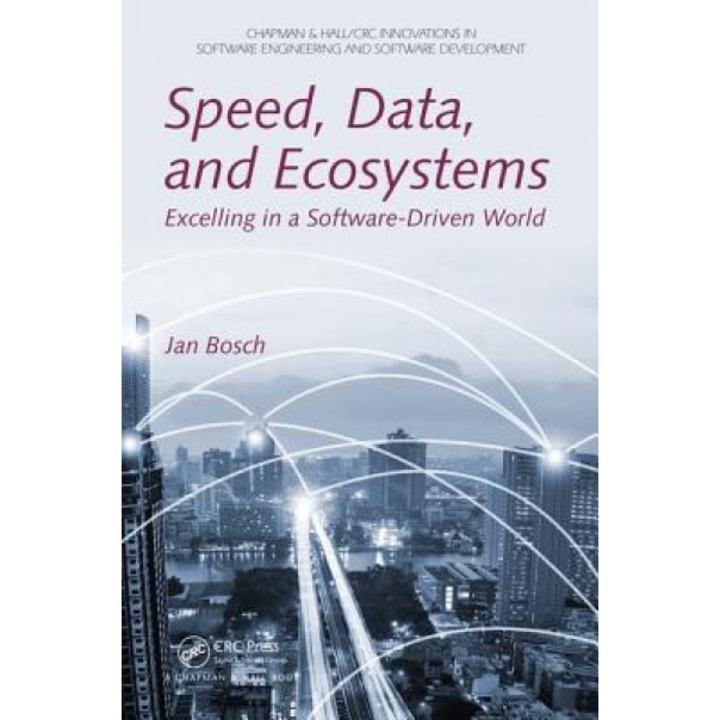 Speed, Data, and Ecosystems: Excelling in a Software-Driven World - Jan Bosch (Author)