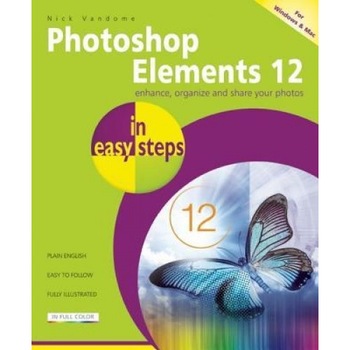 Photoshop Elements 12 in Easy Steps: For Windows and Mac - Nick Vandome (Author) Photoshop Elements 12 in Easy Steps: For Windows and Mac - Nick Vandome (Author)