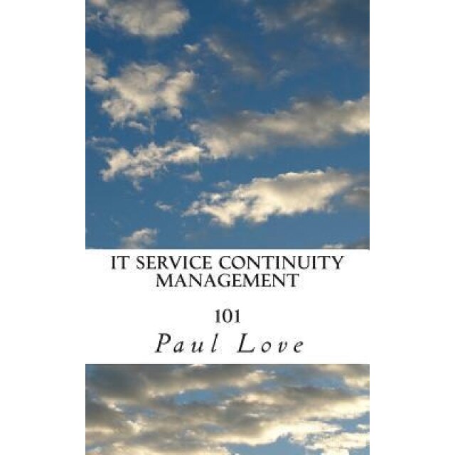 It Service Continuity Management 101 - MR Paul Edward Love (Author)