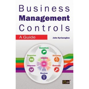 Business Management Controls: A Guide - John Kyriazoglou (Author) Business Management Controls: A Guide - John Kyriazoglou (Author)