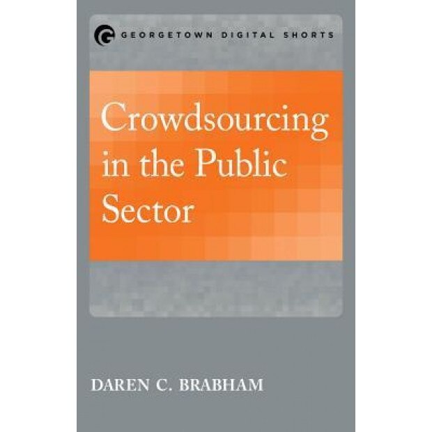 Crowdsourcing in the Public Sector - Daren C. Brabham (Author)