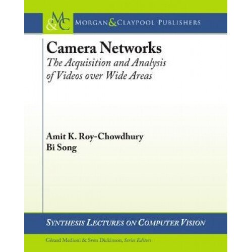 Camera Networks: The Acquisition and Analysis of Videos Over Wide Areas - Amit K. Roy-Chowdhury (Author)