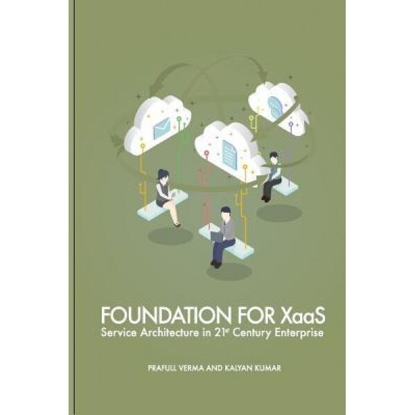 Foundation for Xaas: Service Architecture in 21st Century Enterprise - Prafull Verma (Author)