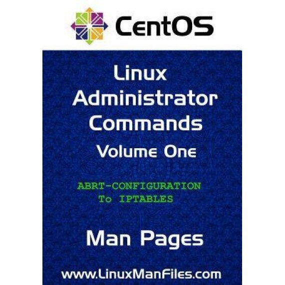 Centos Linux Administrator Commands: Man Pages Volume 1 - MR Gareth Morgan Thomas (Author)