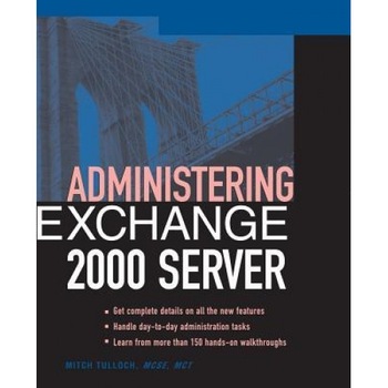 Administering Exchange Server 2000 - Mitch Tulloch (Author) Administering Exchange Server 2000 - Mitch Tulloch (Author)