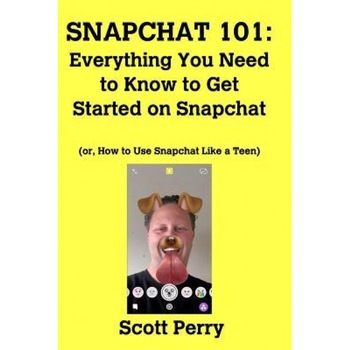 Snapchat 101: Everything You Need to Know to Get Started on Snapchat - Scott Perry (Author) Snapchat 101: Everything You Need to Know to Get Started on Snapchat - Scott Perry (Author)