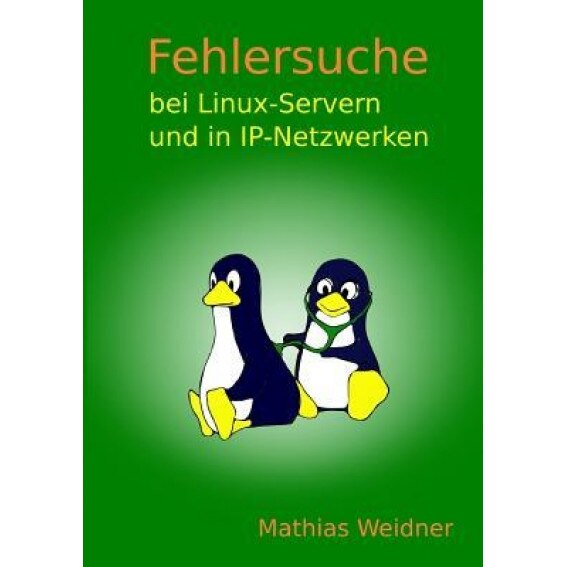 Fehlersuche Bei Linux Servern Und in IP-Netzwerken - Mathias Weidner (Author)