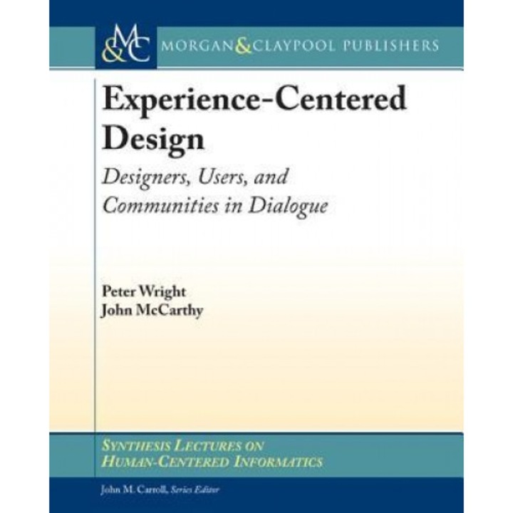 Experience-Centered Design: Designers, Users, and Communities in Dialogue - Peter Wright (Author)