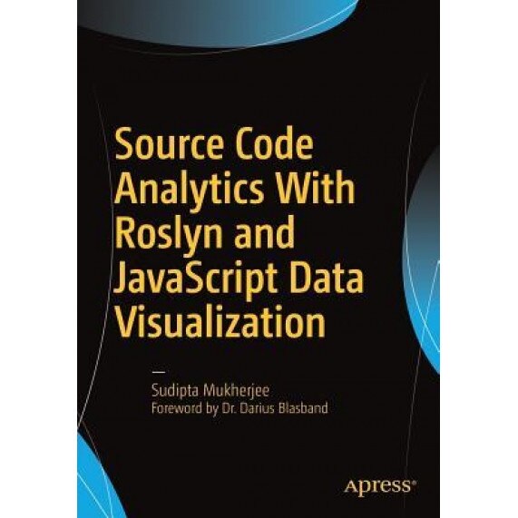 Source Code Analytics with Roslyn and JavaScript Data Visualization - Sudipta Mukherjee (Author)
