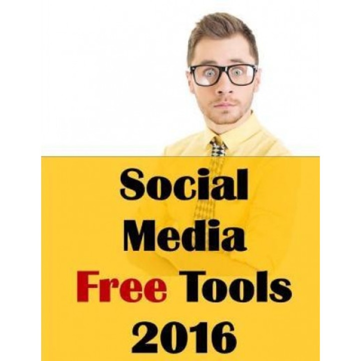 Social Media Free Tools: 2016 Edition - Social Media Marketing Tools to Turbocharge Your Brand for Free on Facebook, Linkedin, Twitter, Youtube - Jason McDonald Ph. D. (Author)