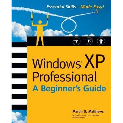 Windows (R) XP Professional: A Beginner's Guide - Martin S. Matthews (Author)