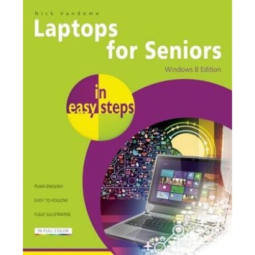 Laptops for Seniors in Easy Steps, Windows 8 Edition - Nick Vandome (Author)