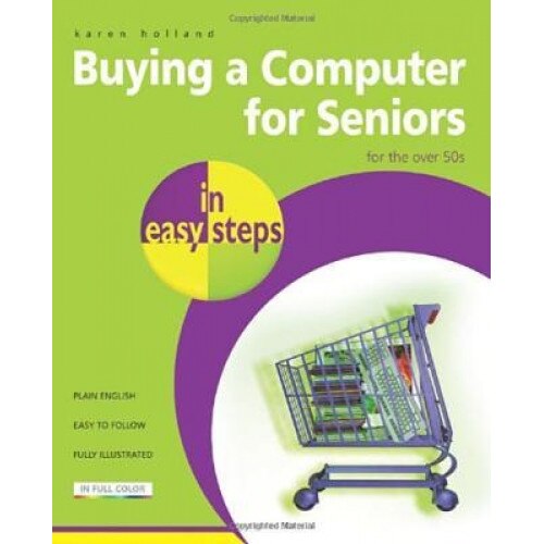 Buying a Computer for Seniors: For the Over 50s - Karen Holland